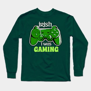 IRISH I WAS GAMING Long Sleeve T-Shirt